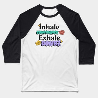 Inhale confidence, exhale doubt. Baseball T-Shirt